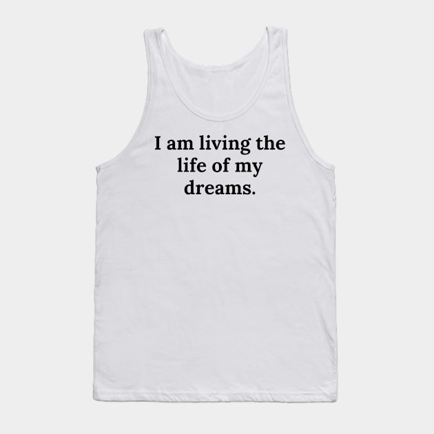 I am living the life of my dreams Tank Top by TheMugzzShop